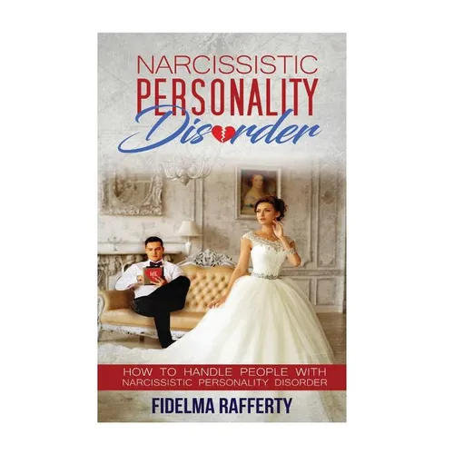 Narcissistic Personality Disorder.: How to handle people with Narcissistic Personality Disorder. - Paperback