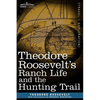 Theodore Roosevelt's Ranch Life and the Hunting Trail - Paperback