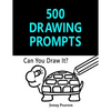 500 Drawing Prompts: Can You Draw It? (Challenge Your Artistic Skills) - Paperback