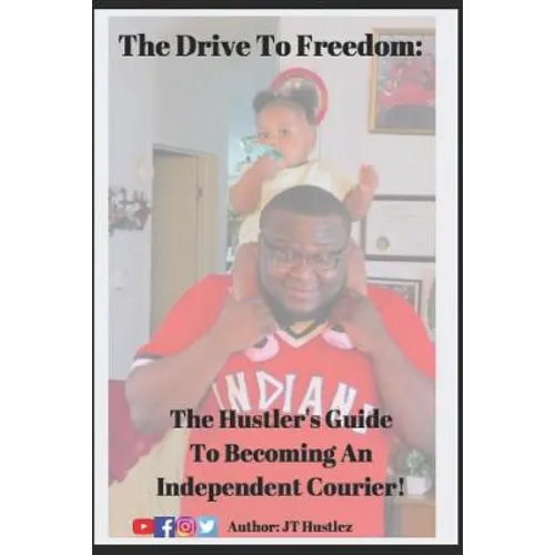 The Drive To Freedom: The Hustler's Guide To Becoming An Independent Courier - Paperback