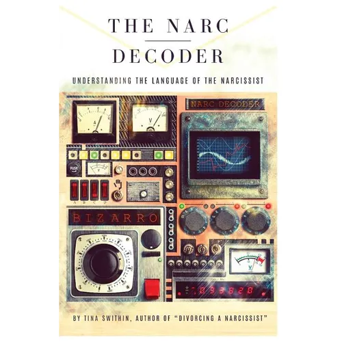 The Narc Decoder: Understanding the Language of the Narcissist - Paperback