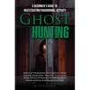 Ghost Hunting: A Beginner's Guide To Investigating Paranormal Activity - Paperback