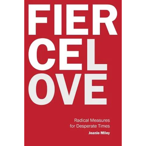 Fierce Love: Radical Measures for Desperate Times - Paperback