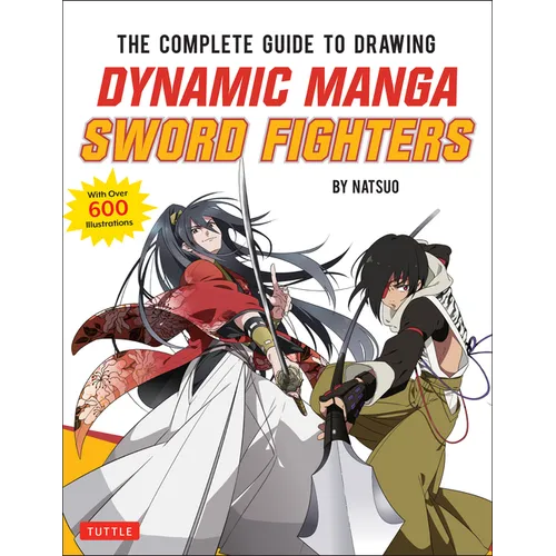 The Complete Guide to Drawing Dynamic Manga Sword Fighters: (An Action-Packed Guide with Over 600 Illustrations) - Paperback