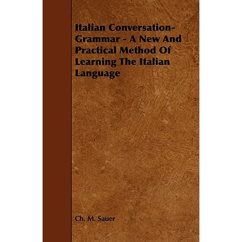 Italian Conversation-Grammar - A New and Practical Method of Learning the Italian Language - Paperback