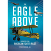 The Eagle Above: Chronicles of an American Fighter Pilot - Hardcover