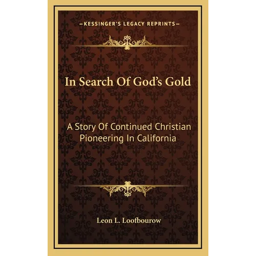 In Search Of God's Gold: A Story Of Continued Christian Pioneering In California - Hardcover