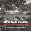 Civil War Places: Seeing the Conflict Through the Eyes of Its Leading Historians - Hardcover