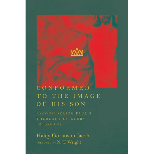 Conformed to the Image of His Son: Reconsidering Paul's Theology of Glory in Romans - Paperback