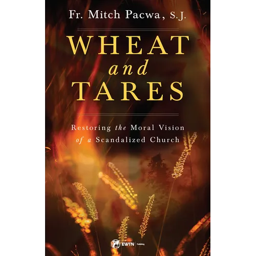Wheat and Tares: Restoring the Moral Vision of a Scandalized Church - Paperback