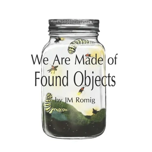 We Are Made of Found Objects - Paperback