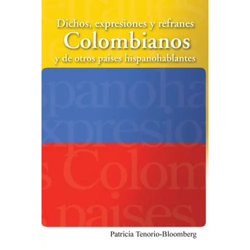 Dichos, Expresiones y Refranes Colombianos y de Otros Paises Hispanohablantes - Paperback