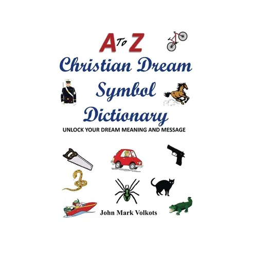 A to Z Christian Dream Symbols Dictionary: Unlock Your Dream Meaning and Message - Paperback