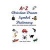 A to Z Christian Dream Symbols Dictionary: Unlock Your Dream Meaning and Message - Paperback