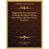 Suggestions For Experiments To Bring The Effects Of Odic Force Within The Ken Of Non-Sensitives - Paperback