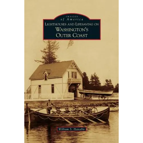 Lighthouses and Lifesaving on Washington's Outer Coast - Hardcover
