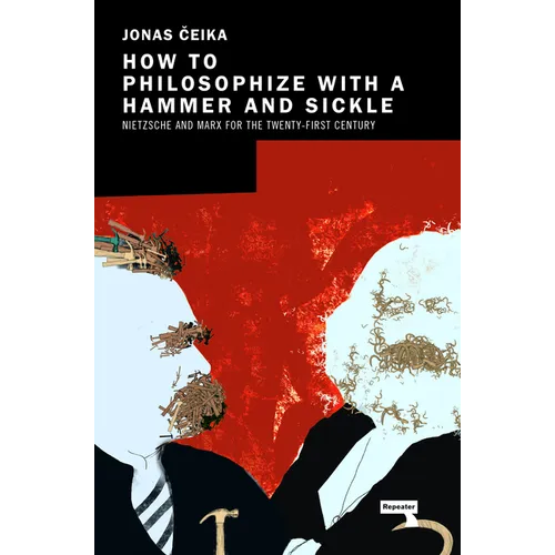 How to Philosophize with a Hammer and Sickle: Nietzsche and Marx for the 21st-Century Left - Paperback