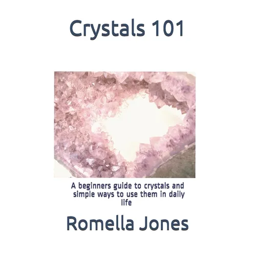 Crystals 101 - A Simple Guide: A beginners guide to crystals and ways to use them in daily life - Paperback
