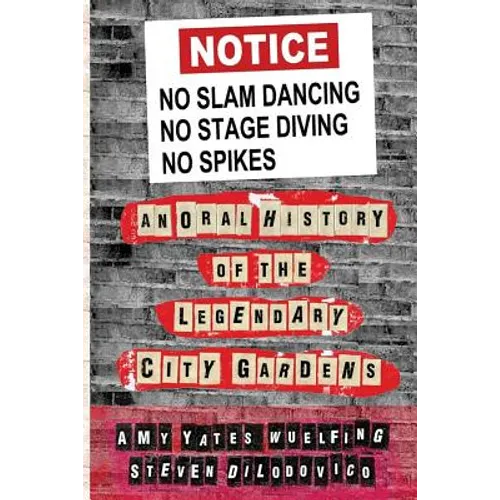 No Slam Dancing, No Stage Diving, No Spikes: An Oral History of New Jersey's Legendary City Gardens - Paperback
