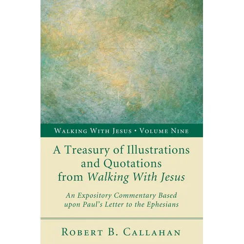 A Treasury of Illustrations and Quotations from Walking with Jesus: An Expository Commentary Based Upon Paul's Letter to the Ephesians - Paperback