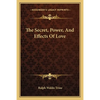 The Secret, Power, And Effects Of Love - Paperback
