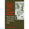 The Problem of Trieste and the Italo-Yugoslav Border: Difference, Identity, and Sovereignty in Twentieth-Century Europe - Paperback