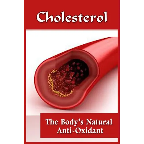 Cholesterol: The Body's Natural Anti-Oxidant Basic Introduction To Cholesterol - Paperback