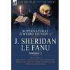 The Collected Supernatural and Weird Fiction of J. Sheridan Le Fanu: Volume 2-Including One Novel, 'Uncle Silas, ' One Novelette, 'Green Tea' and Five - Hardcover