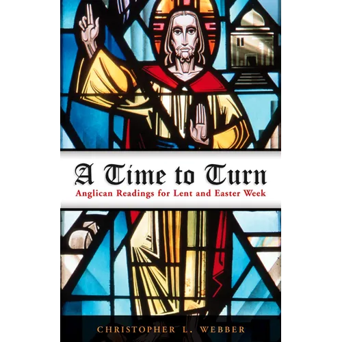 A Time to Turn: Anglican Readings for Lent and Easter Week - Paperback