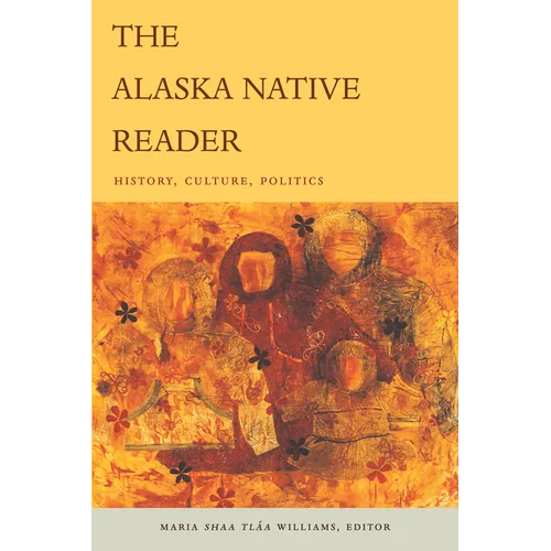The Alaska Native Reader: History, Culture, Politics - Paperback