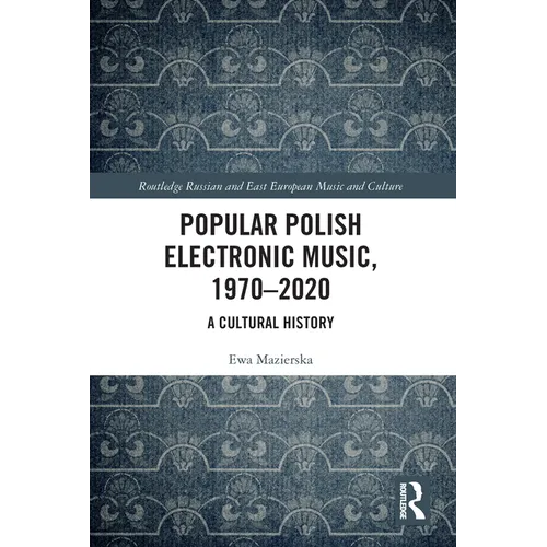 Popular Polish Electronic Music, 1970-2020: A Cultural History - Paperback