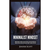 Minimalist Mindset: Minimalism Habits & Mindsets to Declutter Your Life, Retake Your Personal and Financial Discipline, and Make Your Passions A Prior - Hardcover