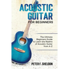 Acoustic Guitar for Beginners: The Ultimate Beginner's Guide to Learn the Realms of Acoustic Guitar from A-Z - Paperback