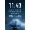 11:40: Analysis of Evasive Manoeuvres & Damage Assessment on RMS Titanic - Hardcover