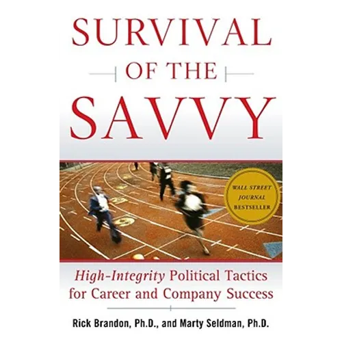 Survival of the Savvy: High-Integrity Political Tactics for Career and Company Success - Hardcover