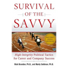 Survival of the Savvy: High-Integrity Political Tactics for Career and Company Success - Hardcover