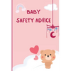 Baby Safety Guide: Essential Tips for Keeping Your Baby Safe at Home and Beyond - Paperback