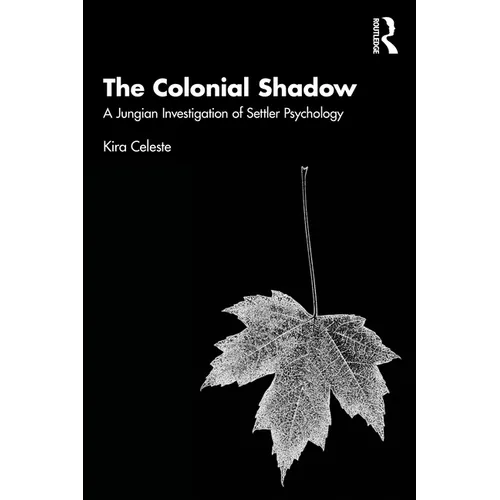 The Colonial Shadow: A Jungian Investigation of Settler Psychology - Paperback