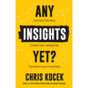 Any Insights Yet?: Connect the dots. Create new categories. Transform your business. - Paperback