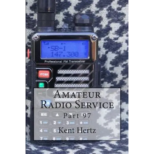 Amateur Radio Service: Part 97 - Paperback