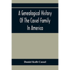 A Genealogical History Of The Cassel Family In America; Being The Descendants Of Julius Kassel Or Yelles Cassel, Of Kriesheim, Baden, Germany: Contain - Paperback