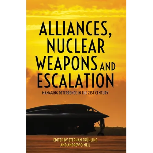 Alliances, Nuclear Weapons and Escalation: Managing Deterrence in the 21st Century - Paperback