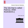 The Isle That Is Called Patmos. [With Illustrations.] - Paperback