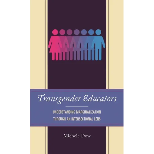 Transgender Educators: Understanding Marginalization Through an Intersectional Lens - Paperback