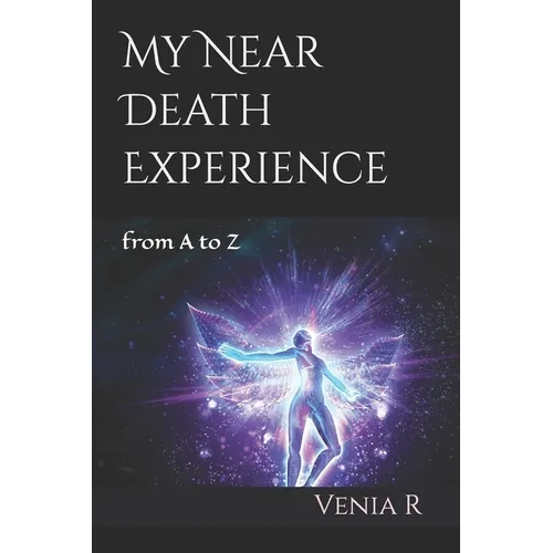 My Near Death Experience: from A to Z - Paperback