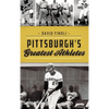 Pittsburgh's Greatest Athletes - Hardcover