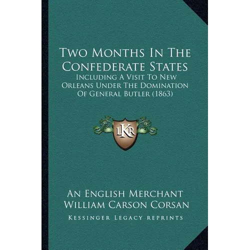 Two Months In The Confederate States: Including A Visit To New Orleans Under The Domination Of General Butler (1863) - Paperback