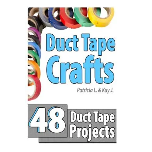 Duct Tape Crafts: 48 Duct Tape Projects - Paperback