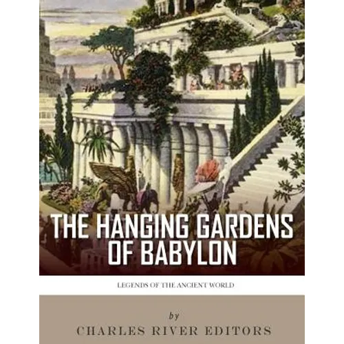 Legends of the Ancient World: The Hanging Gardens of Babylon - Paperback