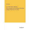 List of the Fellows, Members, Extra-Licentiates and Licentiates of the Royal College of Physicians of London - Paperback
